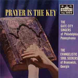 The Gate City Singers Of Philadelphia, Pennsylvania / The Evangelistic Soul Seekers Of Brunswick, Georgia - Prayer Is The Key Mp3