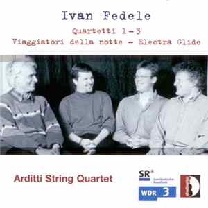 Ivan Fedele - Arditti String Quartet - Quartetti 1-3 - Viaggiatori Della Notte - Electra Glide Mp3