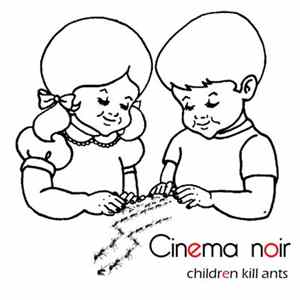 Cinema Noir - Children Kill Ants Mp3