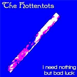The Hottentots - I Need Nothing But Bad Luck Mp3