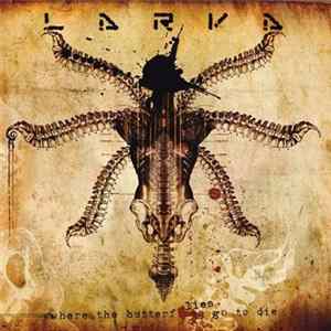 Larva - Where The Butterflies Go To Die Mp3