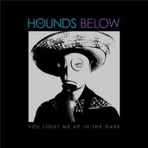 The Hounds Below - You Light Me Up In The Dark Mp3