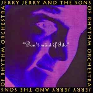 Jerry Jerry And The Sons Of Rhythm Orchestra - Don't Mind If I Do Mp3