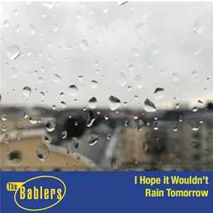 The Bablers - I Hope It Wouldn't Rain Tomorrow Mp3