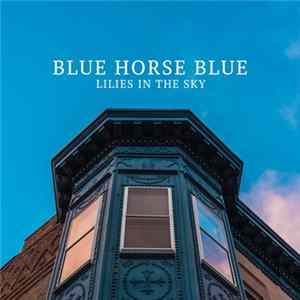 Blue Horse Blue - Lilies In The Sky Mp3