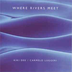 Kiki Dee & Carmelo Luggeri - Where Rivers Meet Mp3