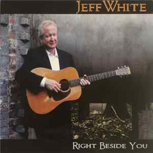 Jeff White - Right Beside You Mp3