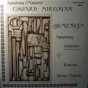 Edward Mirzoyan, Armenia's Symphony Orchestra, Ohan Dourian & Komitas String Quartet - Symphony & Quartet Mp3