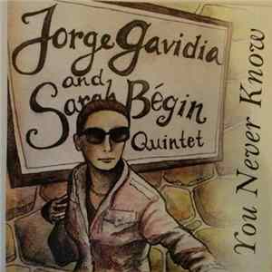 Jorge Gavidia And Sarah Bégin Quintet - You Never Know Mp3