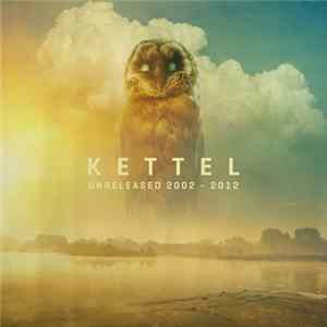 Kettel - Unreleased 2002​-​2012 Mp3