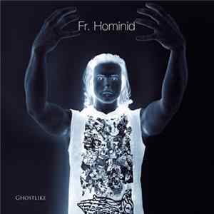 Fr. Hominid - Ghostlike Mp3