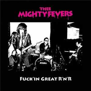 Thee Mighty Fevers - Fuckin' Great R'N'R Mp3