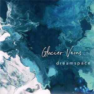 Glacier Veins - Dreamspace Mp3