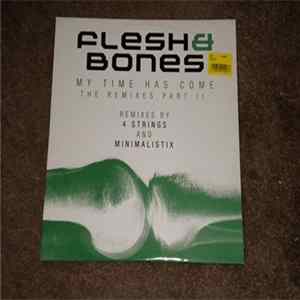 Flesh & Bones - My Time Has Come (The Remixes Part II) Mp3