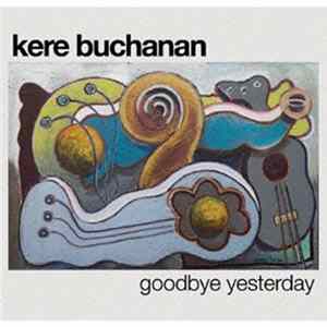 Kere Buchanan - Goodbye Yesterday Mp3