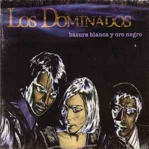 Los Dominados - Basura Blanca Y Oro Negro Mp3