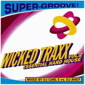 DJ Carl E Vs. DJ Andy - Wicked Traxx Vol. 2: Essential Hard House Mp3
