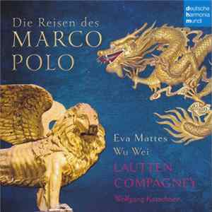 Lautten Compagney, Eva Mattes, Wu Wei, Wolfgang Katschner - Die Reisen des Marco Polo Mp3
