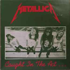 Metallica - Caught In The Act... Mp3