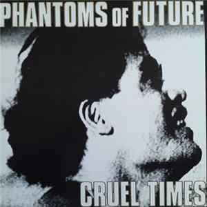 Phantoms Of Future - Cruel Times Mp3