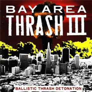 Various - Bay Area Thrash III - Ballistic Thrash Detonation Mp3