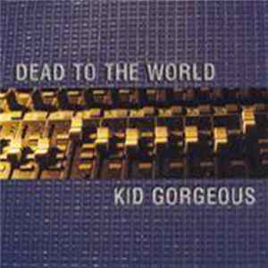 Dead To The World / Kid Gorgeous - Dead To The World / Kid Gorgeous Mp3