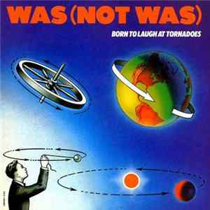 Was (Not Was) - Born To Laugh At Tornadoes Mp3