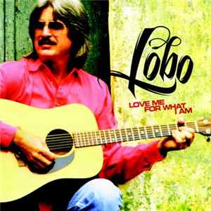 Lobo - Love Me For What I Am Mp3
