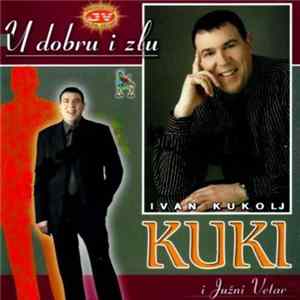 Ivan Kukolj Kuki I Južni Vetar - U Dobru I Zlu Mp3