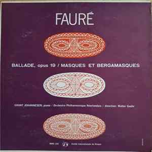 Fauré - Grant Johannesen, Orchestre Philharmonique Néerlandais, Walter Goehr - Ballade, Opus 19 / Masques Et Bergamasques Mp3