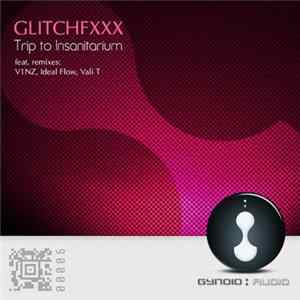 Glitchfxxx - Trip To Insanitarium Mp3