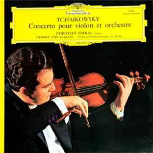 Tchaikowsky, Christian Ferras, Herbert von Karajan, Orchestre Philharmonique De Berlin - Concerto Pour Violon Et Orchestre Mp3