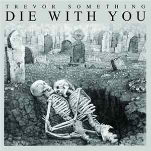 Trevor Something - Die With You Mp3