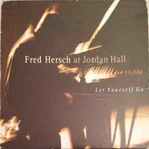 Fred Hersch - Fred Hersch At Jordan Hall: Let Yourself Go Mp3