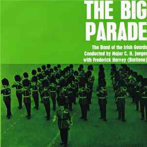 The Band Of The Irish Guards Conducted By Major C. H. Jaeger With Frederick Harvey - The Big Parade Mp3
