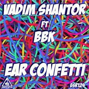 Vadim Shantor Ft BBK - Ear Confetti Mp3