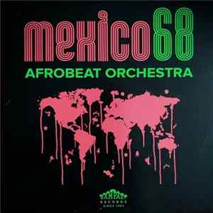 Mexico68 Afrobeat Orchestra - Mexico68 Afrobeat Orchestra Mp3