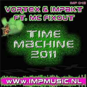 Vortex & Impakt Ft. MC Fixout - Time Machine 2011 Mp3