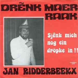 Jan Ridderbeekx - Drenk Maer Raak / Sjenk MIch Nog Ein Dröpke In Mp3