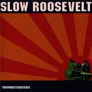 Slow Roosevelt - Throwawayyourstereo Mp3