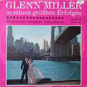 Glenn Miller - Glenn Miller In Seinen Größten Erfolgen (Historische Original-Aufnahmen) Mp3