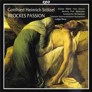 Gottfried Heinrich Stölzel / Backes, Mields, Voss, Schoch, Post, Mertens, Mehltretter, Kammerchor Michaelstein, Telemann-Kammerorchester Michaelstein, Ludger Rémy - Brockes Passion Mp3