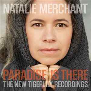 Natalie Merchant - Paradise Is There: The New Tigerlily Recordings Mp3