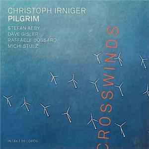 Christoph Irniger Pilgrim - Crosswinds Mp3