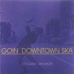 Various - Goin´ Downtown Ska - 23 Classic Ska Shots Mp3