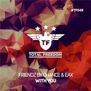 Friendz By Chance & EAX - With You Mp3