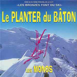 Les Monos / Pierre Bachelet - Le Planter Du Bâton (Remix 98 Du Thème Principal De La B.O.F. "Les Bronzés Font Du Ski") / Just Because Of You Mp3