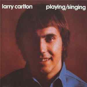 Larry Carlton - Playing / Singing Mp3