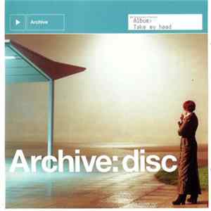 Archive - Take My Head Mp3