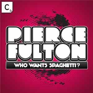 Pierce Fulton - Who Wants Spaghetti? Mp3